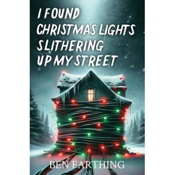 I Found Christmas Lights Slithering Up My Street -- Ben Farthing - Picture 1 of 1